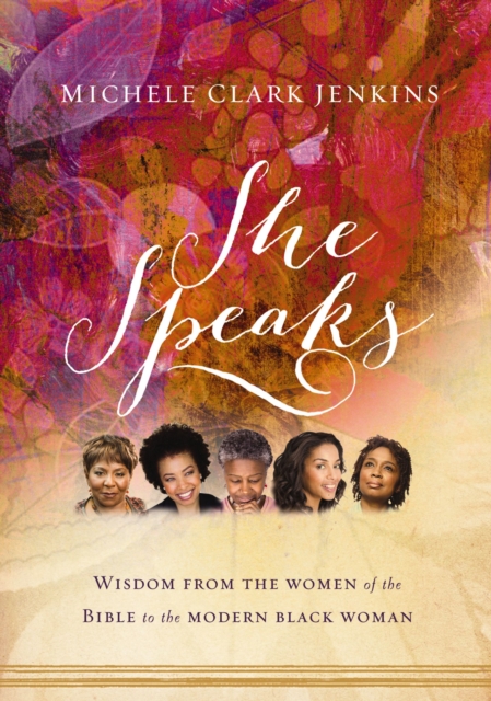 She Speaks : Wisdom From the Women of the Bible to the Modern Black Woman, EPUB eBook