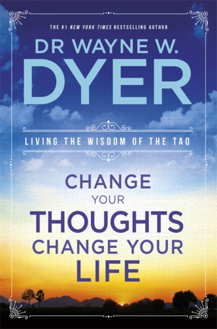 Change Your Thoughts, Change Your Life : Living The Wisdom Of The Tao, Paperback / softback Book