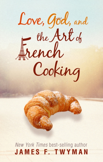 Love, God, and the Art of French Cooking, EPUB eBook