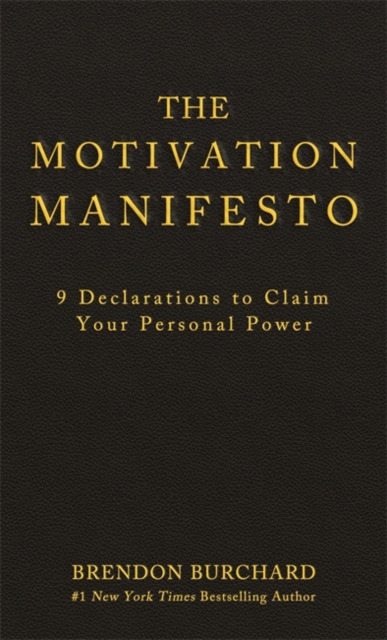 The Motivation Manifesto : 9 Declarations to Claim Your Personal Power, Hardback Book
