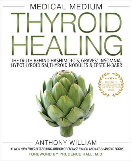 Medical Medium Thyroid Healing : The Truth behind Hashimoto's, Graves', Insomnia, Hypothyroidism, Thyroid Nodules & Epstein-Barr, Paperback / softback Book