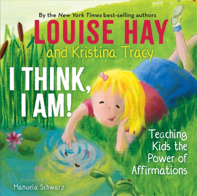 I Think, I Am! : Teaching Kids the Power of Affirmations, Hardback Book