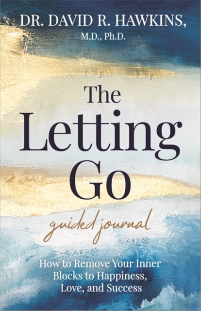 The Letting Go Guided Journal : How to Remove Your Inner Blocks to Happiness, Love, and Success, Paperback / softback Book