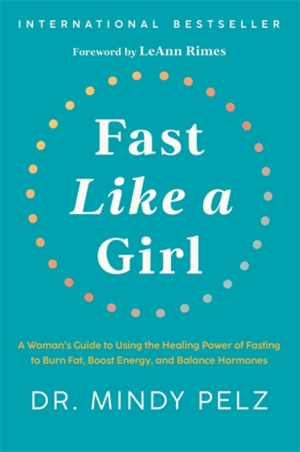 Fast Like a Girl : A Woman’s Guide to Using the Healing Power of Fasting to Burn Fat, Boost Energy, and Balance Hormones, Hardback Book