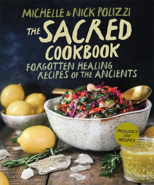 The Sacred Cookbook : Forgotten Healing Recipes of the Ancients, Hardback Book