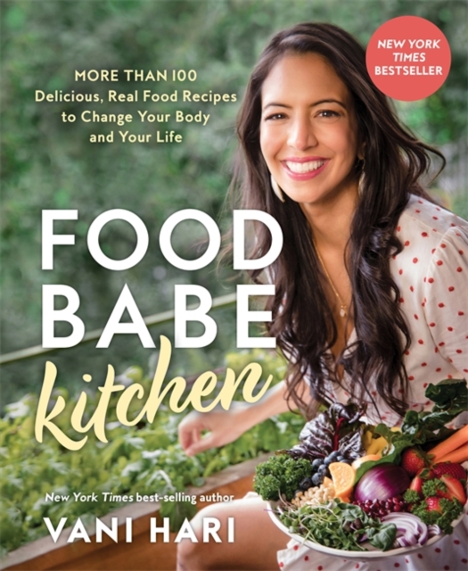Food Babe Kitchen : More than 100 Delicious, Real Food Recipes to Change Your Body and Your Life, Paperback / softback Book