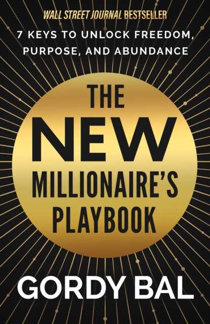 The New Millionaire's Playbook : 7 Keys to Unlock Freedom, Purpose, and Abundance, Hardback Book