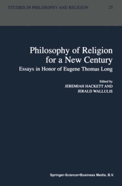 Philosophy of Religion for a New Century : Essays in Honor of Eugene Thomas Long, PDF eBook