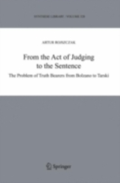 From the Act of Judging to the Sentence : The Problem of Truth Bearers from Bolzano to Tarski, PDF eBook