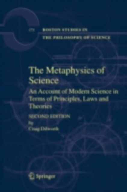 The Metaphysics of Science : An Account of Modern Science in Terms of Principles, Laws and Theories, PDF eBook