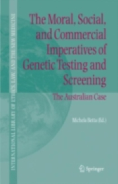 The Moral, Social, and Commercial Imperatives of Genetic Testing and Screening : The Australian Case, PDF eBook
