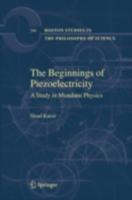 The Beginnings of Piezoelectricity : A Study in Mundane Physics, PDF eBook