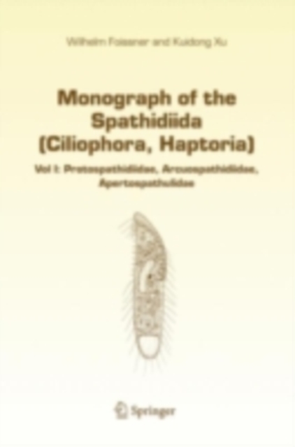 Monograph of the Spathidiida (Ciliophora, Haptoria) : Vol I: Protospathidiidae, Arcuospathidiidae, Apertospathulidae, PDF eBook