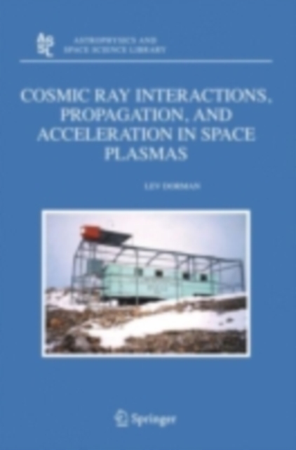 Cosmic Ray Interactions, Propagation, and Acceleration in Space Plasmas, PDF eBook