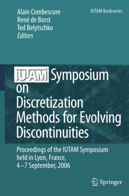 IUTAM Symposium on Discretization Methods for Evolving Discontinuities : Proceedings of the IUTAM Symposium held Lyon, France, 4 - 7 September, 2006, PDF eBook