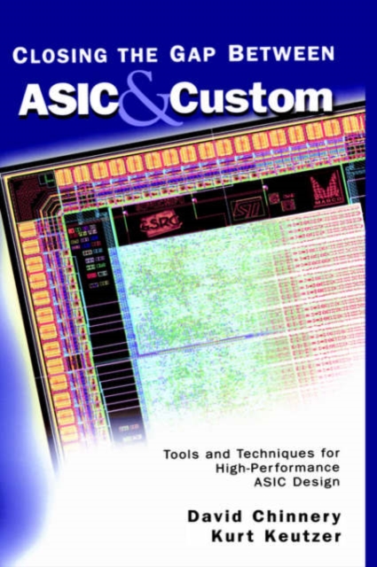 Closing the Gap Between ASIC & Custom : Tools and Techniques for High-Performance ASIC Design, Hardback Book