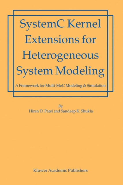 SystemC Kernel Extensions for Heterogeneous System Modeling : A Framework for Multi-MoC Modeling & Simulation, PDF eBook