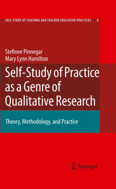 Self-Study of Practice as a Genre of Qualitative Research : Theory, Methodology, and Practice, PDF eBook
