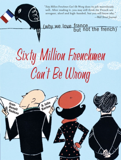 Sixty Million Frenchmen Can't Be Wrong : Why We Love France but Not the French, EPUB eBook