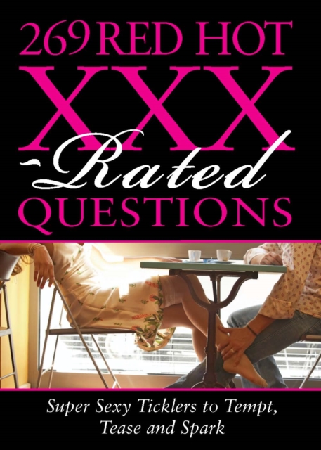269 Red Hot XXX-Rated Questions : Super Sexy Ticklers to Tempt, Tease and Spark, EPUB eBook
