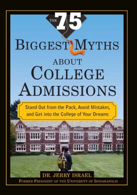 The 75 Biggest Myths about College Admissions : Stand Out from the Pack, Avoid Mistakes, and Get into the College of Your Dreams, EPUB eBook
