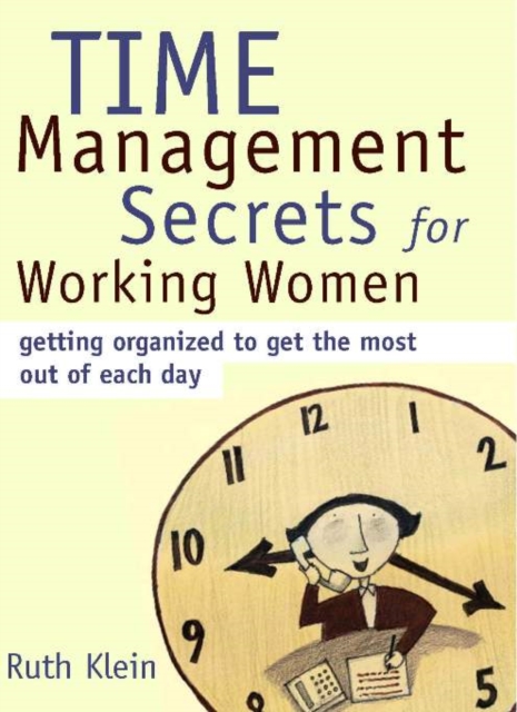 Time Management Secrets for Working Women : Getting Organized to Get the Most Out of Each Day, EPUB eBook