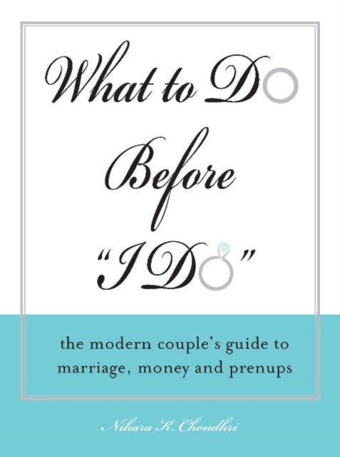 What to Do Before "I Do" : The Modern Couple's Guide to Marriage, Money and Prenups, EPUB eBook