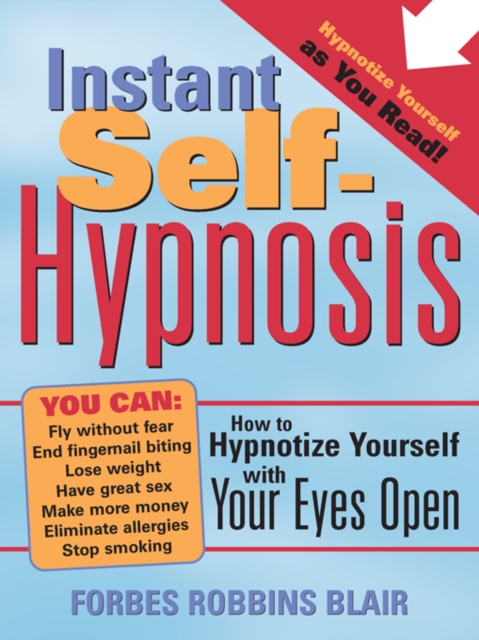 Instant Self-Hypnosis : How to Hypnotize Yourself with Your Eyes Open, EPUB eBook