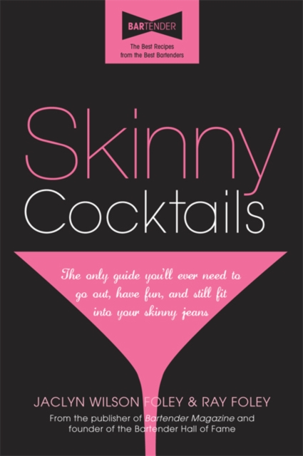 Skinny Cocktails : The only guide you'll ever need to go out, have fun, and still fit into your skinny jeans, EPUB eBook