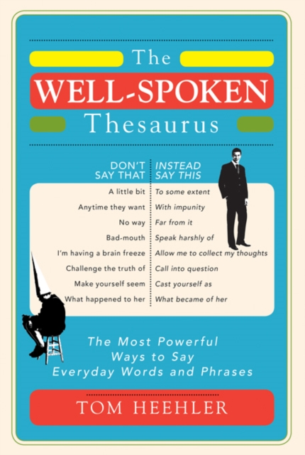 The Well-Spoken Thesaurus : The Most Powerful Ways to Say Everyday Words and Phrases, EPUB eBook