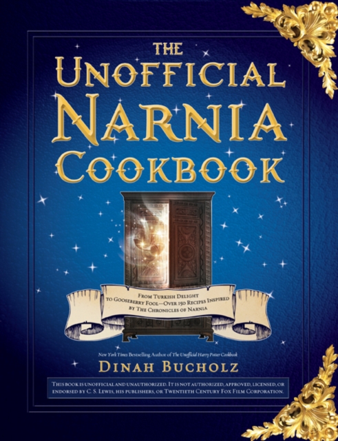 The Unofficial Narnia Cookbook : From Turkish Delight to Gooseberry Fool-Over 150 Recipes Inspired by The Chronicles of Narnia, EPUB eBook