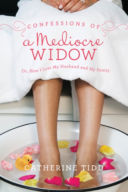 Confessions of a Mediocre Widow : Or, How I Lost My Husband and My Sanity, EPUB eBook