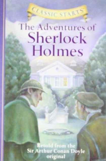 Classic Starts (R): The Adventures of Sherlock Holmes : Retold from the Sir Arthur Conan Doyle Original, Hardback Book