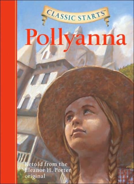 Classic Starts (R): Pollyanna : Retold from the Eleanor H. Porter Original, Hardback Book