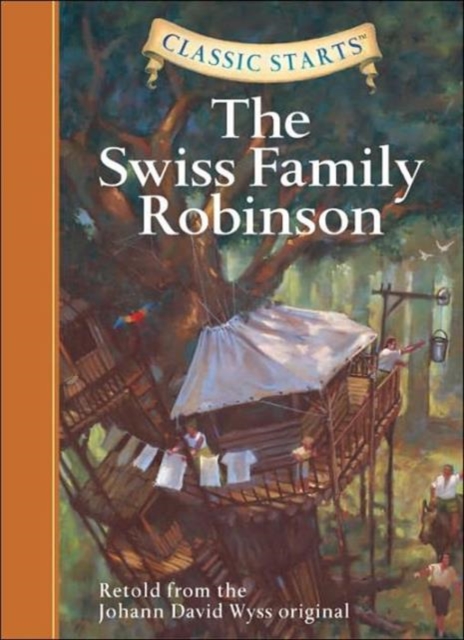 Classic Starts (R): The Swiss Family Robinson : Retold from the Johann David Wyss Original, Hardback Book