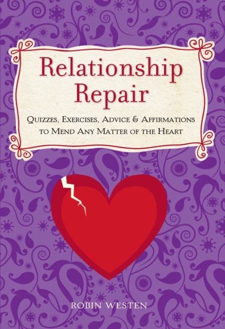 Relationship Repair : Quizzes, Exercises, Advice & Affirmations to Mend Any Matter of the Heart, EPUB eBook