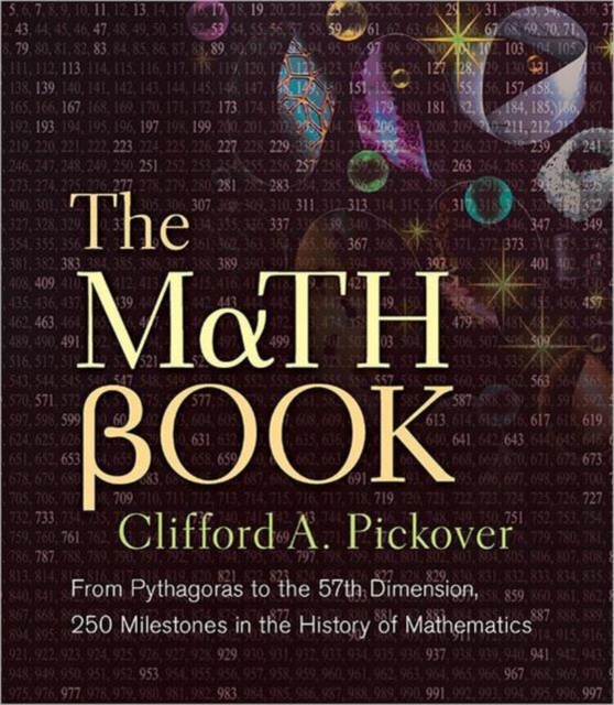 The Math Book : From Pythagoras to the 57th Dimension, 250 Milestones in the History of Mathematics, Paperback / softback Book