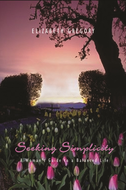 Seeking Simplicity : A Woman's Guide to a Balanced Life, EPUB eBook