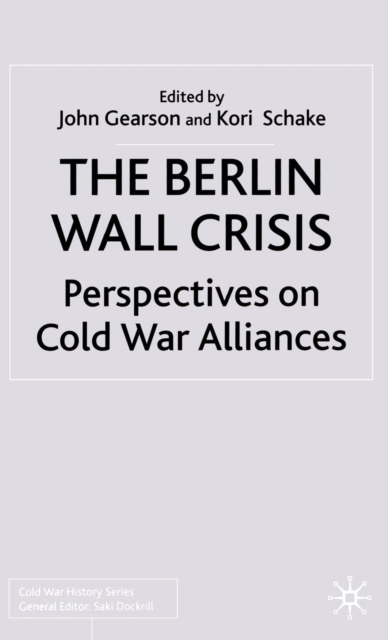 The Berlin Wall Crisis : Perspectives on Cold War Alliances, PDF eBook