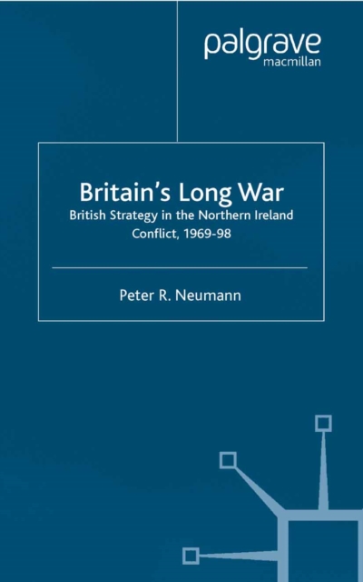Britain's Long War : British Strategy in the Northern Ireland Conflict 1969-98, PDF eBook