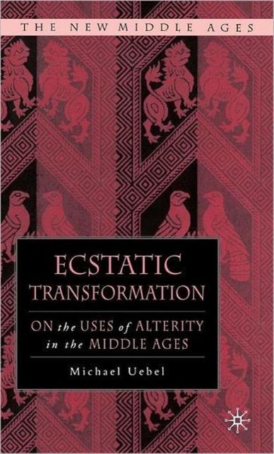 Ecstatic Transformation : On the Uses of Alterity in the Middle Ages, Hardback Book