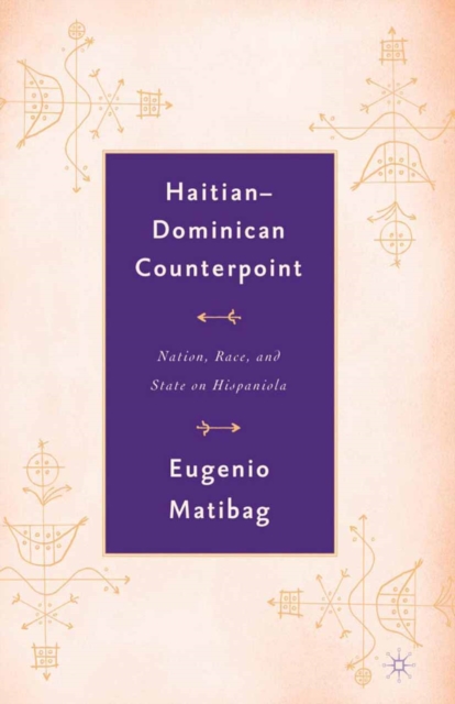 Haitian-Dominican Counterpoint : Nation, State, and Race on Hispaniola, PDF eBook