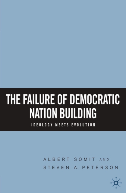 The Failure of Democratic Nation Building: Ideology Meets Evolution, PDF eBook