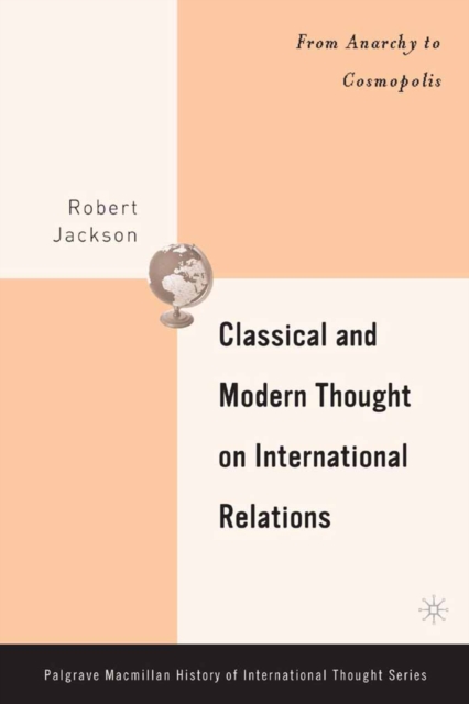 Classical and Modern Thought on International Relations : From Anarchy to Cosmopolis, PDF eBook