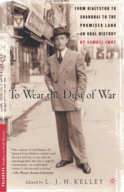 To Wear the Dust of War : From Bialystok to Shanghai to the Promised Land, an Oral History, PDF eBook