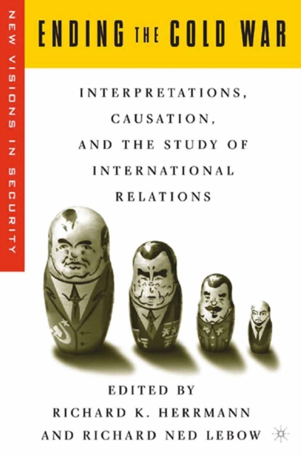 Ending the Cold War : Interpretations, Causation and the Study of International Relations, PDF eBook