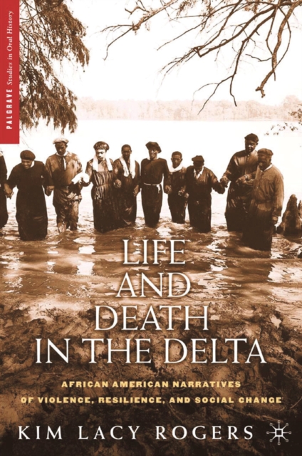 Life and Death in the Delta : African American Narratives of Violence, Resilience, and Social Change, PDF eBook