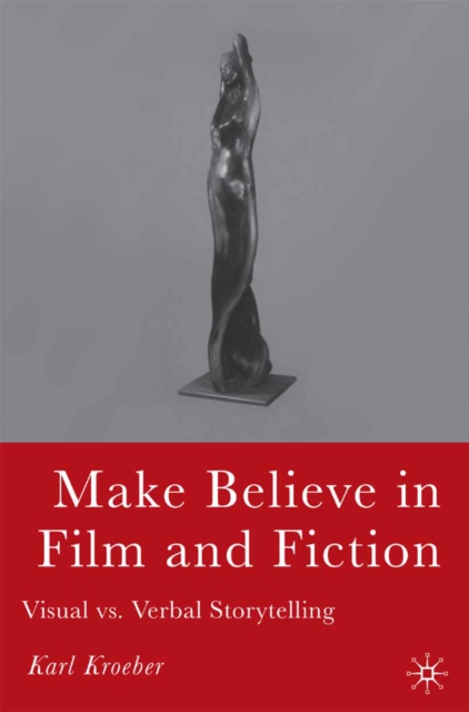 Make Believe in Film and Fiction : Visual vs. Verbal Storytelling, PDF eBook