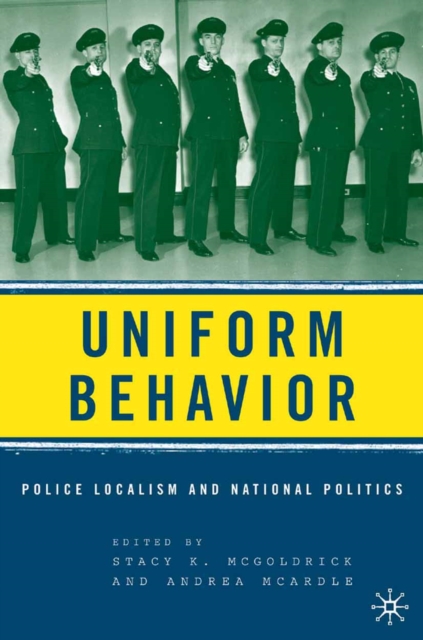 Uniform Behavior : Police Localism and National Politics, PDF eBook