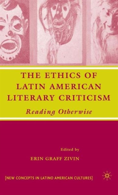 The Ethics of Latin American Literary Criticism : Reading Otherwise, Hardback Book